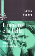 Mostro e la bella. Padre e madre nell'educazione cattolica dei sentimenti (Il)