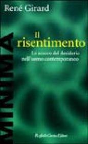 Il risentimento. Lo scacco del desiderio nell'uomo contemporaneo