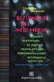 Dizionario dei new media. Internet, multimedia, tv digitale, realtà virtuale, telecomunicazioni, intelligenza artificiale
