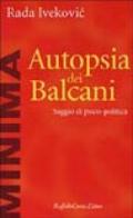 Autopsia dei Balcani. Saggio di psico-politica