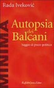 Autopsia dei Balcani. Saggio di psico-politica
