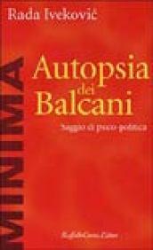 Autopsia dei Balcani. Saggio di psico-politica
