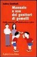 Manuale a uso dei genitori di gemelli. Dalla nascita all'adolescenza e oltre