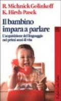 Il bambino impara a parlare. L'acquisizione del linguaggio nei primi anni di vita