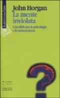 La mente inviolata. Una sfida per la psicologia e le neuroscienze