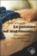 La passione del matrimonio. Sesso e intimità nelle relazioni d'amore