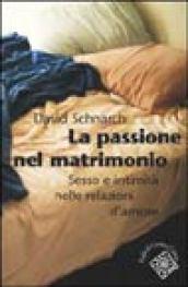 La passione del matrimonio. Sesso e intimità nelle relazioni d'amore