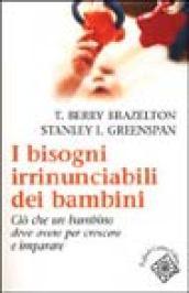 I bisogni irrinunciabili dei bambini. Ciò che un bambino deve avere per crescere e imparare