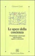 Le opere della coscienza. Psicopatologia e psicoterapia nella prospettiva cognitivo-evoluzionista