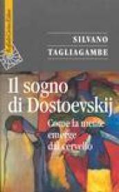 Il sogno di Dostoevskij. Come la mente emerge dal cervello