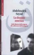 La doppia assenza. Dalle illusioni dell'emigrato alle sofferenze dell'immigrato