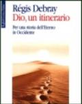 Dio, un itinerario. Per una storia dell'eterno in Occidente