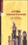 Sciamani d'Australia. Rito e iniziazione nella società aborigena