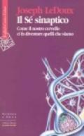 Il Sé sinaptico. Come il nostro cervello ci fa diventare quelli che siamo