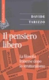 Il pensiero libero. La filosofia francese dopo lo strutturalismo