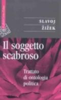 Il soggetto scabroso. Trattato di ontologia politica