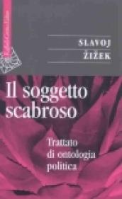 Il soggetto scabroso. Trattato di ontologia politica