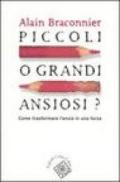 Piccoli o grandi ansiosi? Come trasformare l'ansia in una forza