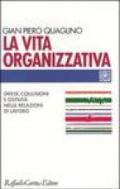 La vita organizzativa. Difese, collusioni e ostilità nelle relazioni di lavoro