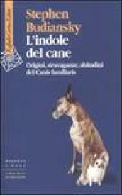 L'indole del cane. Origini, stravaganze, abitudini del Canis familiaris