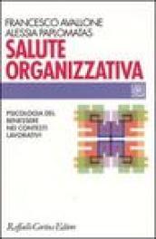 Salute organizzativa. Psicologia del benessere nei contesti lavorativi