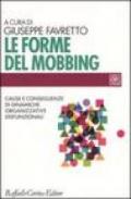 Forme del mobbing. Cause e conseguenze di dinamiche organizzative disfunzionali (Le)