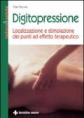 Digitopressione. Localizzazione e stimolazione dei punti ad effetto terapeutico