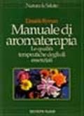 Manuale di aromaterapia. Le qualità terapeutiche degli oli essenziali