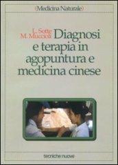 Diagnosi e terapia in agopuntura e medicina cinese. Trattamento delle principali malattie con agopuntura, auricoloterapia e dietetica cinese