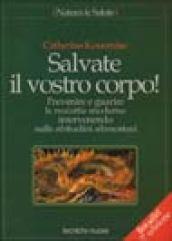 Salvate il vostro corpo! Prevenire e guarire le malattie moderne intervenendo sulle abitudini alimentari