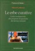 Le erbe curative. Guida fondamentale alle proprietà terapeutiche dei farmaci naturali