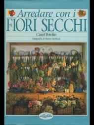 Arredare con i fiori secchi. Ediz. illustrata