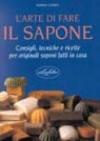 L' arte di fare il sapone. Consigli, tecniche e ricette. Ediz. illustrata