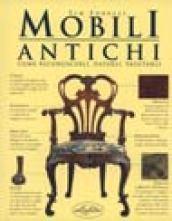 Mobili antichi. Come riconoscerli, datarli, valutarli. Ediz. illustrata