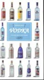 Vodka. Guida alla vodka di tutto il mondo