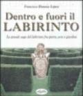 Dentro e fuori il labirinto. La grande saga del labirinto fra pietre, arte e giardini. Ediz. illustrata