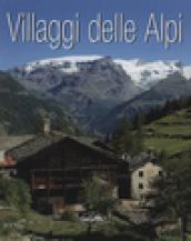 Villaggi delle Alpi. Ediz. illustrata