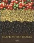 Caffè, mito e realtà. Storia, cultura e ricerca. Ediz. illustrata
