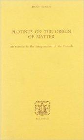 Plotinus on the origin of matter: an exercise in the interpretation of the Enneads