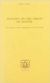 Plotinus on the origin of matter: an exercise in the interpretation of the Enneads