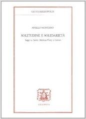 Solitudine e solidarietà. Saggi su Sartre, Merlau-Ponty e Camus