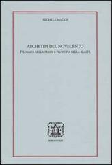 Archetipi del 900. Filosofia della prassi e filosofia della realtà