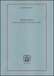 Onto-logica. Scritti sull'essere e il senso della verità