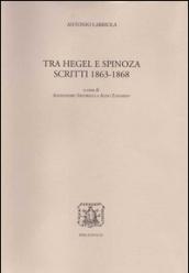 Tra Hegel e Spinoza. Scritti 1863-1868