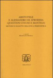 Aristotele e Alessandro di Afrodisia. (Questioni etiche e mantissa). Metodo e oggetto dell'etica peripatetica. Ediz. italiana, francese e inglese