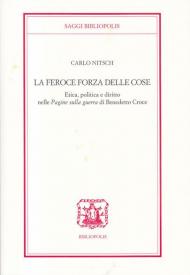 La feroce forza delle cose. Etica, politica e diritto nelle «Pagine sulla guerra» di Benedetto Croce