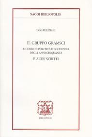 Il gruppo Gramsci. Ricordi politici e culturali degli anni Cinquanta e altri scritti
