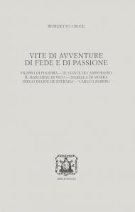 Vite di avventure di fede e di passione. Filippo di Fiandra, Il Conte di Campobasso, Il Marchese di Vico, Isabella di Morra, Diego Duque de Estrada, Carlo Lauberg