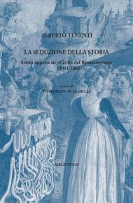 La seduzione della storia. Scritti apparsi su «Civiltà del Rinascimento» (2001-2002)