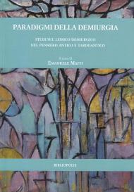 Paradigmi della demiurgia. Studi sul lessico demiurgico nel pensiero antico e tardoantico